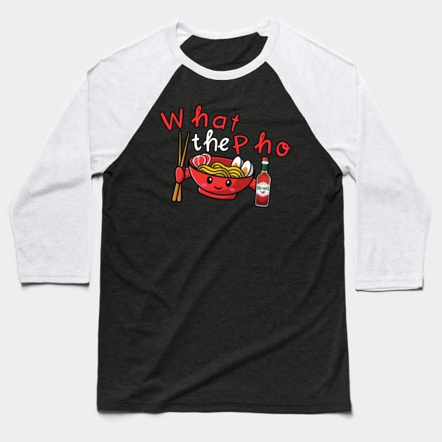 What The Pho Baseball T-Shirt by maxcode